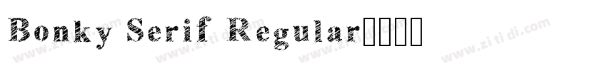 Bonky Serif Regular字体转换 Bonky Serif Regular字体转换